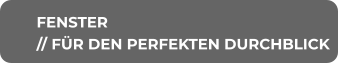 FENSTER // FÜR DEN PERFEKTEN DURCHBLICK