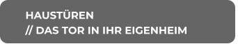 HAUSTÜREN // DAS TOR IN IHR EIGENHEIM