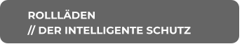 ROLLLÄDEN // DER INTELLIGENTE SCHUTZ