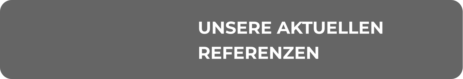 UNSERE AKTUELLEN REFERENZEN