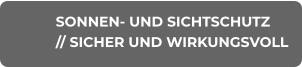 SONNEN- UND SICHTSCHUTZ // SICHER UND WIRKUNGSVOLL