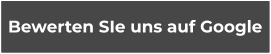 Bewerten SIe uns auf Google Bewerten SIe uns auf Google