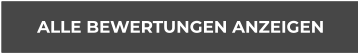 ALLE BEWERTUNGEN ANZEIGEN ALLE BEWERTUNGEN ANZEIGEN